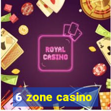 6 zone casino